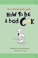 Algopix Similar Product 14 - How to be a BAD cook The Ultimate