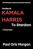 Algopix Similar Product 8 - The Rise Of Kamala Harris To Stardom A