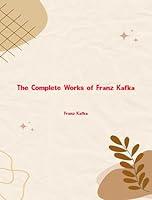 Algopix Similar Product 6 - The Complete Works of Franz Kafka