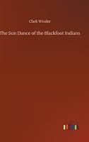 Algopix Similar Product 17 - The Sun Dance of the Blackfoot Indians