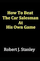 Algopix Similar Product 11 - How To Beat The Car Salesman At His Own