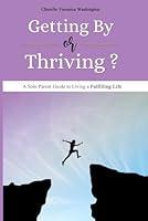 Algopix Similar Product 14 - Getting By or Thriving A Solo Parent