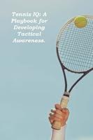 Algopix Similar Product 4 - Tennis IQ A Playbook for Developing