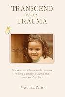 Algopix Similar Product 11 - Transcend Your Trauma One Womans