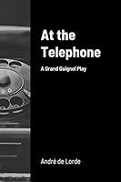 Algopix Similar Product 7 - At the Telephone: A Grand Guignol Play