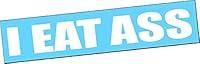 Algopix Similar Product 18 - I EAT ASS 22 Vinyl Decal Sticker