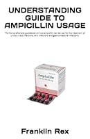 Algopix Similar Product 3 - UNDERSTANDING GUIDE TO AMPICILLIN