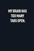 Algopix Similar Product 5 - MY BRAIN HAS TOO MANY TABS OPEN