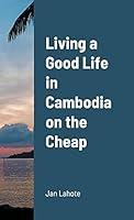 Algopix Similar Product 10 - Living a Good Life in Cambodia on the