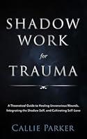 Algopix Similar Product 12 - Shadow Work for Trauma A Theoretical