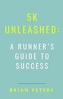 Algopix Similar Product 4 - 5K Unleashed A Runners Guide To