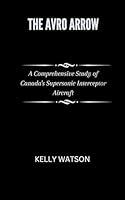 Algopix Similar Product 17 - The Avro Arrow A Comprehensive Study