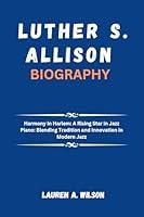 Algopix Similar Product 15 - LUTHER S ALLISON BIOGRAPHY Harmony in