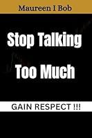 Algopix Similar Product 14 - Stop Talking Too Much: Gain Respect