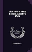 Algopix Similar Product 15 - True Tales of Arctic Heroism in the New