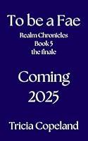 Algopix Similar Product 1 - To be a Fae (Realm Chronicles Book 5)