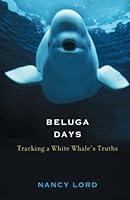 Algopix Similar Product 5 - Beluga Days Tracking a White Whales