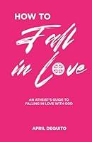 Algopix Similar Product 4 - HOW TO FALL IN LOVE An Atheists Guide