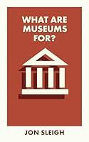 Algopix Similar Product 19 - What Are Museums For? (What Is It For?)