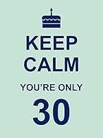 Algopix Similar Product 11 - Keep Calm You're Only 30
