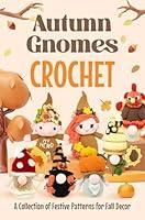 Algopix Similar Product 13 - Autumn Gnomes Crochet A Collection of