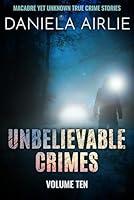 Algopix Similar Product 13 - Unbelievable Crimes Volume Ten Macabre