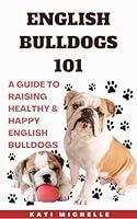 Algopix Similar Product 2 - English Bulldogs 101 A Guide to