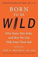 Algopix Similar Product 2 - Born to Be Wild Why Teens Take Risks