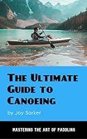 Algopix Similar Product 11 - The Ultimate Guide to Canoeing