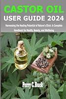 Algopix Similar Product 4 - CASTOR OIL USER GUIDE 2024 Harnessing