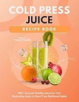 Algopix Similar Product 18 - Cold Press Juice Recipe Book 140 Easy