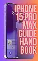 Algopix Similar Product 13 - The iPhone 15 Pro Max Guide Handbook