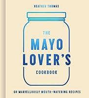 Algopix Similar Product 4 - The Mayo Lovers Cookbook Easy