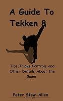 Algopix Similar Product 7 - A Guide To Tekken 8 