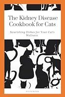 Algopix Similar Product 11 - THE KIDNEY DISEASE COOKBOOK FOR CATS