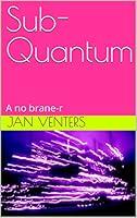 Algopix Similar Product 15 - Sub-Quantum: A no brane-r