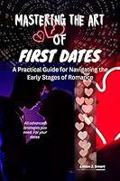 Algopix Similar Product 14 - MASTERING THE ART OF FIRST DATES A