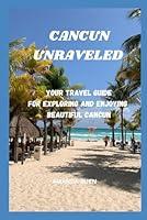 Algopix Similar Product 3 - CANCUN UNRAVELED YOUR TRAVEL GUIDE FOR