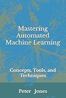 Algopix Similar Product 13 - Mastering Automated Machine Learning