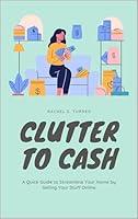 Algopix Similar Product 6 - Clutter To Cash A Quick Guide to