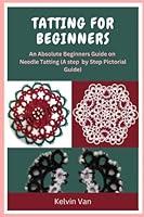Algopix Similar Product 17 - TATTING FOR BEGINNERS An Absolute