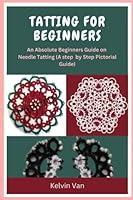 Algopix Similar Product 7 - TATTING FOR BEGINNERS An Absolute