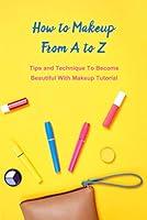 Algopix Similar Product 9 - How to Makeup From A to Z Tips and