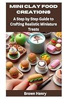 Algopix Similar Product 10 - MINI CLAY FOOD CREATIONS A Step by