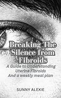 Algopix Similar Product 17 - Breaking The Silence from Fibroids A