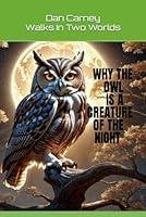 Algopix Similar Product 7 - WHY THE OWL IS A CREATURE OF THE NIGHT