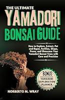 Algopix Similar Product 4 - The Ultimate Yamadori Bonsai Guide 