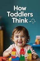 Algopix Similar Product 9 - How Toddlers Think A Practical Guide