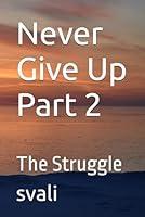 Algopix Similar Product 4 - Never Give Up Part 2: The Struggle