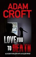 Algopix Similar Product 7 - Love You To Death A short thriller